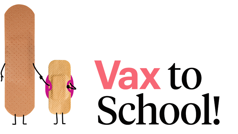 A parental bandage holds the hand of a child bandage next to the caption Vax to School!